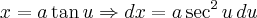 x=a\tan u \Rightarrow dx=a\sec^2u\, du