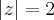 \left|z \right|=2