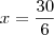 x=\frac{30}{6}