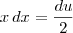 x \, dx = \frac{du}{2} x \, dx = \frac{du}{2}