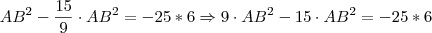 AB^2 - \frac{15}{9} \cdot AB^2 = -25*6  \Rightarrow 9 \cdot AB^2 - 15 \cdot AB^2 = - 25*6