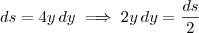 ds = 4y \, dy \implies 2y \, dy = \frac{ds}{2} ds = 4y \, dy \implies 2y \, dy = \frac{ds}{2}