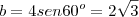 b=4sen60^o=2\sqrt{3} b=4sen60^o=2\sqrt{3}