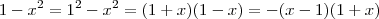 1 - x^2 = 1^2 - x^2 = (1+x)(1-x) = - (x-1)(1+x) 1 - x^2 = 1^2 - x^2 = (1+x)(1-x) = - (x-1)(1+x)