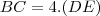 BC = 4.(DE) BC = 4.(DE)