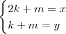 \begin{cases}
2k + m = x \\
k + m = y
\end{cases} \begin{cases}
2k + m = x \\
k + m = y
\end{cases}