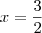 x=\frac{3}{2} x=\frac{3}{2}