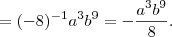 = (-8)^{-1} a^3 b^9 = - \frac{a^3b^9}{8}.