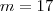m = 17