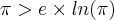 \pi > e\times ln(\pi)