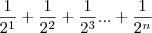 \frac{1}{2^1} + \frac{1}{2^2} + \frac{1}{2^3}...+ \frac{1}{2^n}