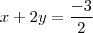 x+2y= \frac{-3}{2} x+2y= \frac{-3}{2}