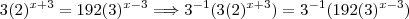 3(2)^{x+3}=192(3)^{x-3} \Longrightarrow 3^{-1}(3(2)^{x+3})=3^{-1}(192(3)^{x-3})