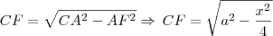 CF = \sqrt {CA^2 - AF^2 } \Rightarrow \, CF = \sqrt {a^2 - \frac{x^2}{4} }