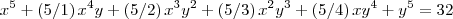 {x}^{5}+\left(5/1 \right){x}^{4}y}+\left(5/2 \right){x}^{3}{y}^{2}+\left(5/3 \right){x}^{2}{y}^{3}+\left(5/4 \right)x{y}^{4}+{y}^{5}=32 {x}^{5}+\left(5/1 \right){x}^{4}y}+\left(5/2 \right){x}^{3}{y}^{2}+\left(5/3 \right){x}^{2}{y}^{3}+\left(5/4 \right)x{y}^{4}+{y}^{5}=32