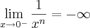 \lim_{x\rightarrow 0^{-}}\frac{1}{x^{n}}=-\infty