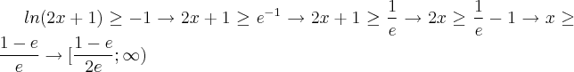 ln(2x+1)\geq-1 \rightarrow 2x+1\geq{e}^{-1}\rightarrow 2x+1\geq\frac{1}{e} \rightarrow 2x\geq\frac{1}{e}-1\rightarrow x\geq\frac{1-e}{e}\rightarrow[\frac{1-e}{2e}; \infty) ln(2x+1)\geq-1 \rightarrow 2x+1\geq{e}^{-1}\rightarrow 2x+1\geq\frac{1}{e} \rightarrow 2x\geq\frac{1}{e}-1\rightarrow x\geq\frac{1-e}{e}\rightarrow[\frac{1-e}{2e}; \infty)