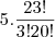 5.\frac{23!}{3!20!} 5.\frac{23!}{3!20!}