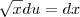 \sqrt{x}du=dx