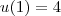 u(1) = 4