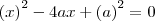 {(x)}^{2} - 4ax + {(a)}^{2} = 0 {(x)}^{2} - 4ax + {(a)}^{2} = 0
