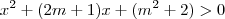 {x}^{2}+(2m+1)x+({m}^{2}+2)>0