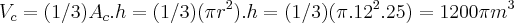 {V}_{c}=(1/3){A}_{c}.h=(1/3)(\pi{r}^{2}).h=(1/3)(\pi.{12}^{2}.25)=1200\pi {m}^{3}