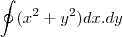 \oint(x^2+y^2)dx.dy \oint(x^2+y^2)dx.dy