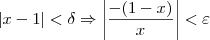 |x - 1| < \delta \Rightarrow  \left|\dfrac{-(1 - x)}{x}\right| < \varepsilon