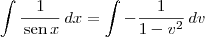 \int \frac{1}{\,\textrm{sen}\, x}\,dx = \int -\frac{1}{1-v^2}\,dv