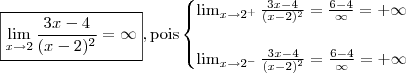 \boxed{\lim_{x \to 2} \frac{3x - 4}{(x - 2)^2} = \infty}, & \text{pois} & \begin{cases} \lim_{x \to 2^+} \frac{3x - 4}{(x - 2)^2} = \frac{6 - 4}{\infty} = + \infty \\\\ \lim_{x \to 2^-} \frac{3x - 4}{(x - 2)^2}  =\frac{6 - 4}{\infty} = + \infty \end{cases}
