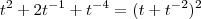 t^2+2t^{-1}+t^{-4}=(t+t^{-2})^2 t^2+2t^{-1}+t^{-4}=(t+t^{-2})^2