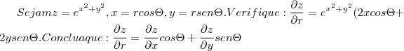 Sejam z={e}^{{x}^{2}+{y}^{2}}, x=rcos\Theta , y=rsen\Theta. Verifique:
\frac{\partial z}{\partial r}= {e}^{{x}^{2}+{y}^{2}}(2xcos\Theta+2ysen\Theta.
Conclua que:
\frac{\partial z}{\partial r}=\frac{\partial z}{\partial x}cos\Theta + \frac{\partial z}{\partial y}sen\Theta