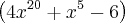 \left({4x}^{20}+{x}^{5}-6 \right)