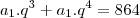 a_1 . q^3 + a_1 . q^4 = 864