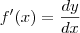 f^\prime(x) = \dfrac{dy}{dx} f^\prime(x) = \dfrac{dy}{dx}