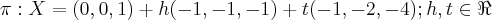 \pi: X = (0,0,1) + h(-1,-1,-1) + t(-1,-2,-4); h,t\in\Re