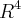 {R}^{4} {R}^{4}