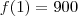 f(1) = 900 f(1) = 900