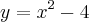 y={x}^{2}-4