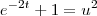 e^{-2t}+1=u^2