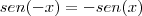 sen( - x ) = - sen ( x ) sen( - x ) = - sen ( x )