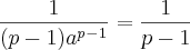 \frac{1}{(p-1)a^p^-^1}= \frac{1}{p-1} \frac{1}{(p-1)a^p^-^1}= \frac{1}{p-1}