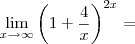 \lim_{x\rightarrow\infty}\left(1+\frac{4}{x}\right)^{2x}=