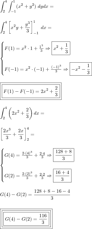 \\ \int_{2}^{4}\int_{- 1}^{1}(x^2 + y^2) \; dydx = \\\\\\ \int_{2}^{4}\left [ x^2y + \frac{y^3}{3} \right ]_{- 1}^{1} \; dx = \\\\\\ \begin{cases} F(1) = x^2 \cdot 1 + \frac{1^3}{3} \Rightarrow \boxed{x^2 + \frac{1}{3}}\\\\ F(- 1) = x^2 \cdot (- 1) + \frac{(- 1)^3}{3} \Rightarrow \boxed{- x^2 - \frac{1}{3}}\end{cases} \\\\\\ \boxed{\boxed{F(1) - F(- 1) = 2x^2 + \frac{2}{3}}} \\\\\\ \int_{2}^{4}\left (2x^2 + \frac{2}{3}  \right )dx = \\\\\\ \left [ \frac{2x^3}{3} + \frac{2x}{3} \right ]_{2}^{4} = \\\\\\ \begin{cases} G(4) = \frac{2 \cdot (4)^3}{3} + \frac{2 \cdot 4}{3}\Rightarrow \boxed{\frac{128 + 8}{3}} \\\\ G(2) = \frac{2 \cdot (2)^3}{3} + \frac{2 \cdot 2}{3} \Rightarrow \boxed{\frac{16 + 4}{3}}\end{cases} \\\\\\ G(4) - G(2) = \frac{128 + 8 - 16 - 4}{3} \\\\\\ \boxed{\boxed{\boxed{G(4) - G(2) = \frac{116}{3}}}}