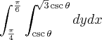 \int_{\frac{\pi}{4}}^{\frac{\pi}{6}} \int_{\csc \theta}^{\sqrt[]{3} \csc \theta} dydx