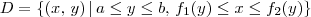 D = \{(x,\,y)\,|\,a\leq y \leq b ,\, f_1(y)\leq x \leq f_2(y)\} D = \{(x,\,y)\,|\,a\leq y \leq b ,\, f_1(y)\leq x \leq f_2(y)\}