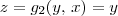 z = g_2(y,\,x) = y z = g_2(y,\,x) = y