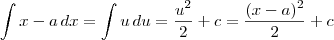 \int x -a \, dx = \int u \, du = \frac{u^2}{2} + c = \frac{(x-a)^2}{2} + c \int x -a \, dx = \int u \, du = \frac{u^2}{2} + c = \frac{(x-a)^2}{2} + c