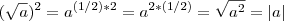 (\sqrt{a})^2=a^{(1/2)*2}=a^{2*(1/2)}=\sqrt{a^2}=|a| (\sqrt{a})^2=a^{(1/2)*2}=a^{2*(1/2)}=\sqrt{a^2}=|a|